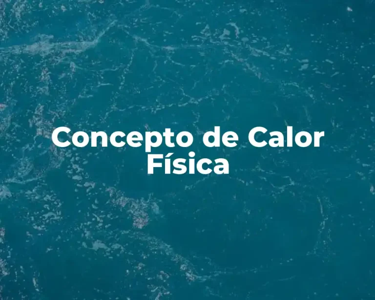 Concepto de Calor Física
