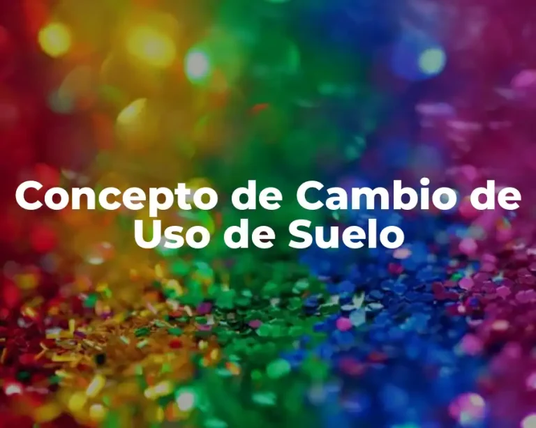 Concepto de Cambio de Uso de Suelo