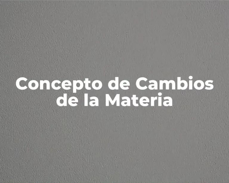 Concepto de Cambios de la Materia