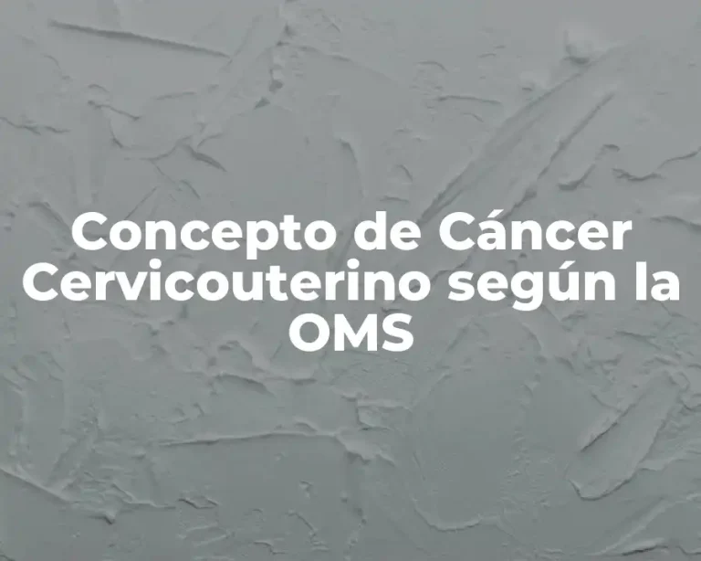 Concepto de Cáncer Cervicouterino según la OMS
