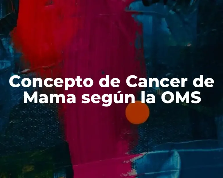 Concepto de Cancer de Mama según la OMS