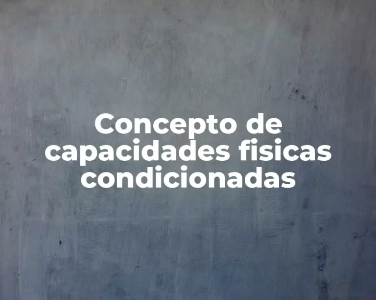Concepto de capacidades fisicas condicionadas