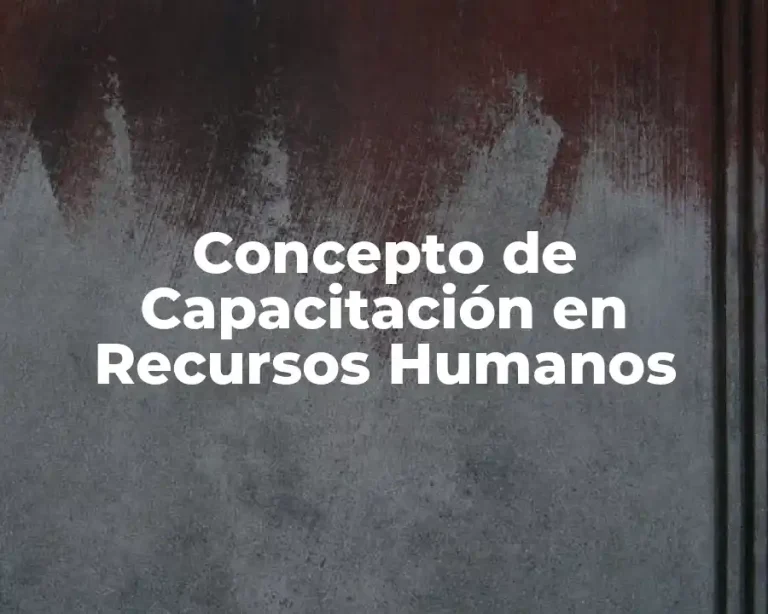 Concepto de Capacitación en Recursos Humanos