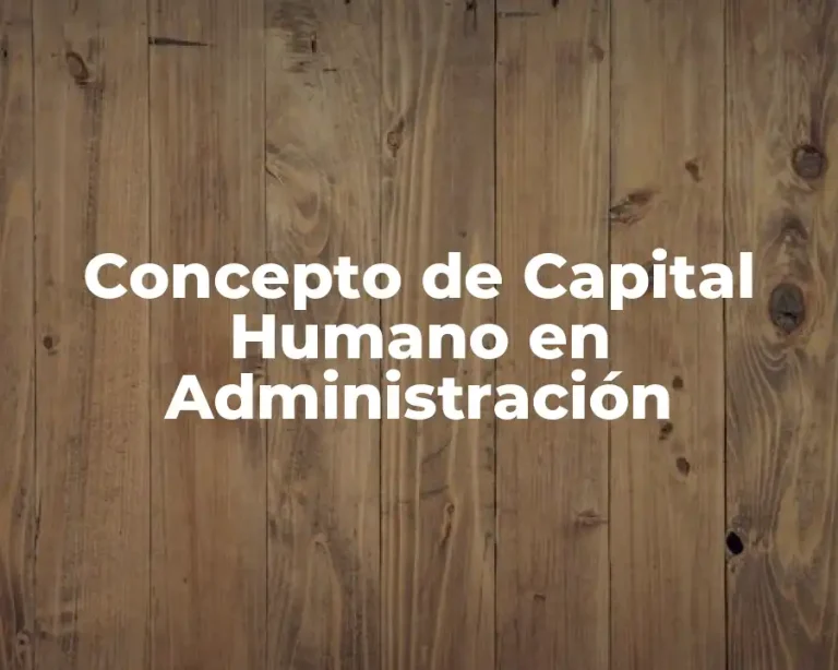 Concepto de Capital Humano en Administración