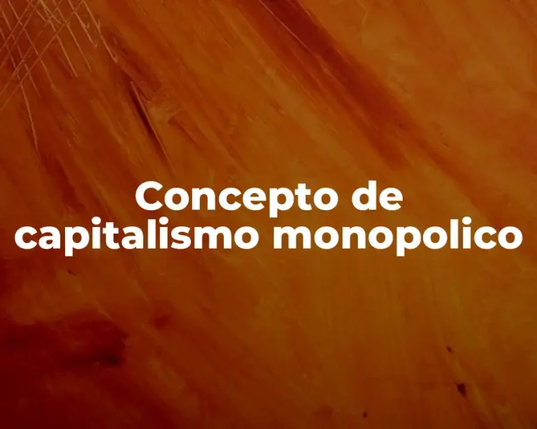 Concepto de capitalismo monopolico