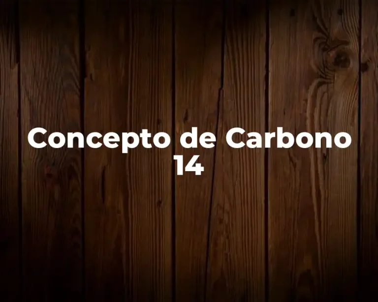 Concepto de Carbono 14