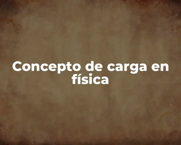 Concepto de carga en física