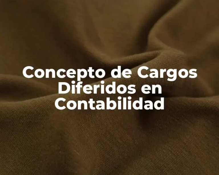 Concepto de Cargos Diferidos en Contabilidad