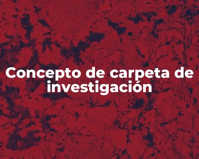 Concepto de carpeta de investigación