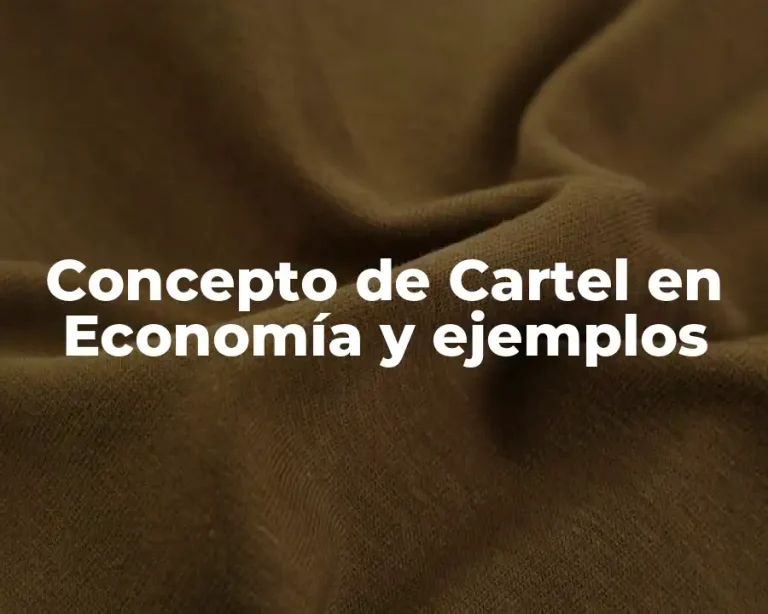 Concepto de Cartel en Economía y ejemplos