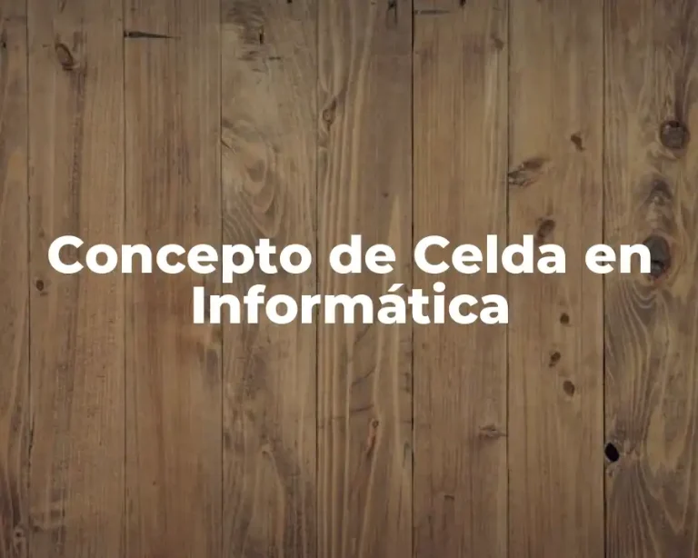 Concepto de Celda en Informática