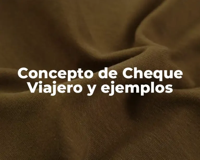 Concepto de Cheque Viajero y ejemplos