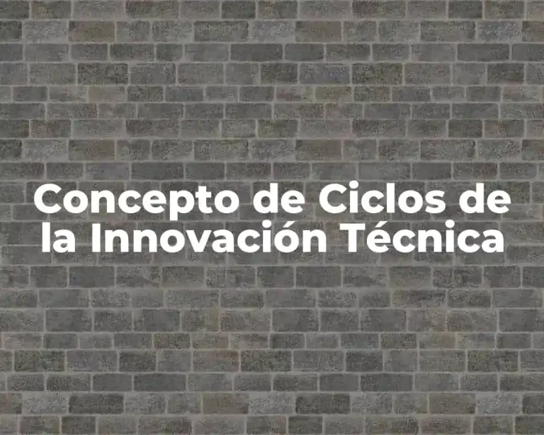 Concepto de Ciclos de la Innovación Técnica
