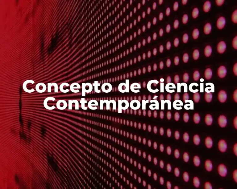Concepto de Ciencia Contemporánea