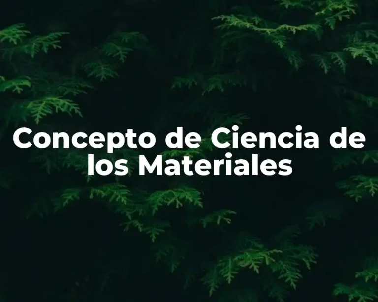 Concepto de Ciencia de los Materiales
