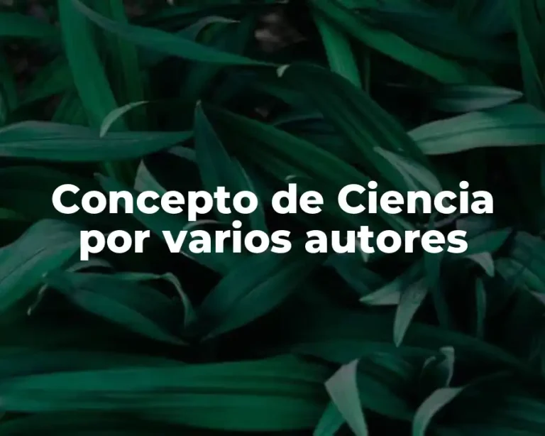 Concepto de Ciencia por varios autores