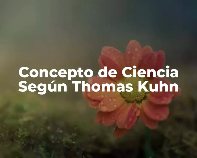 Concepto de Ciencia Según Thomas Kuhn