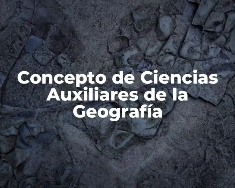 Concepto de Ciencias Auxiliares de la Geografía