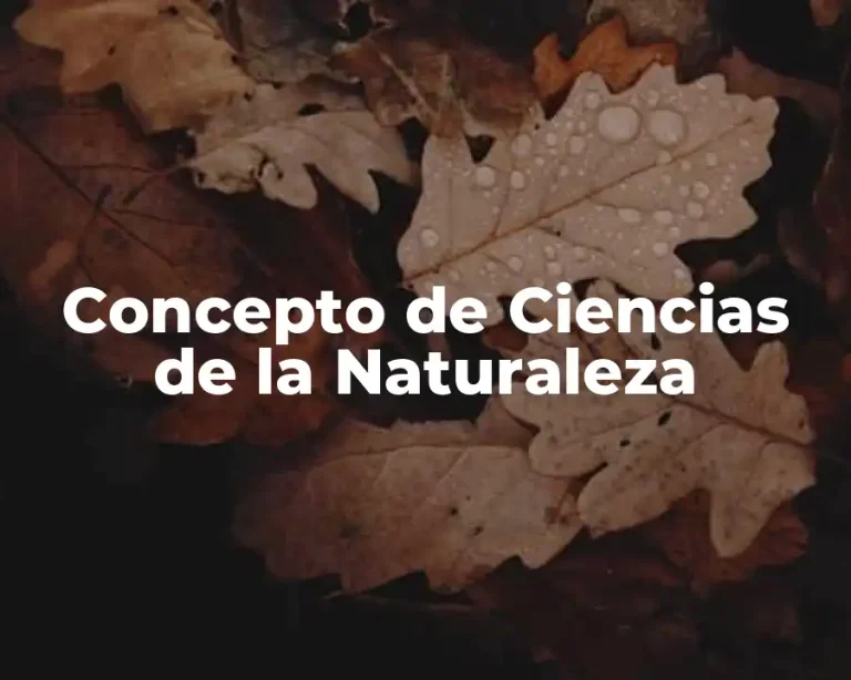 Concepto de Ciencias de la Naturaleza