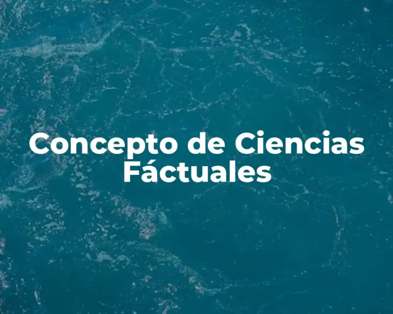 Concepto de Ciencias Fáctuales