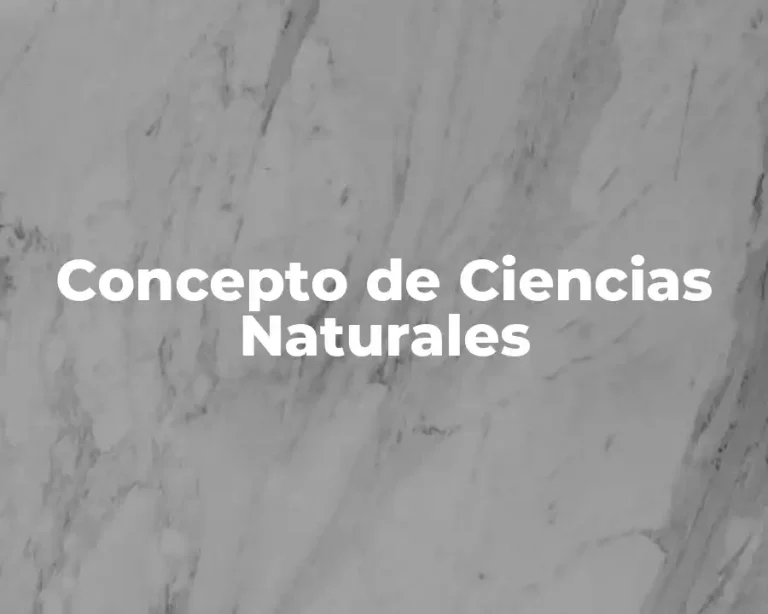Concepto de Ciencias Naturales