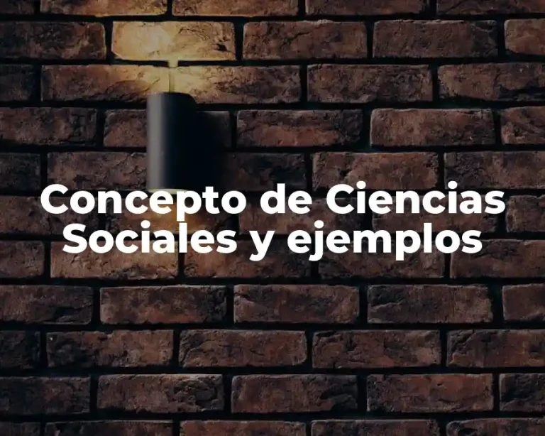 Concepto de Ciencias Sociales y ejemplos