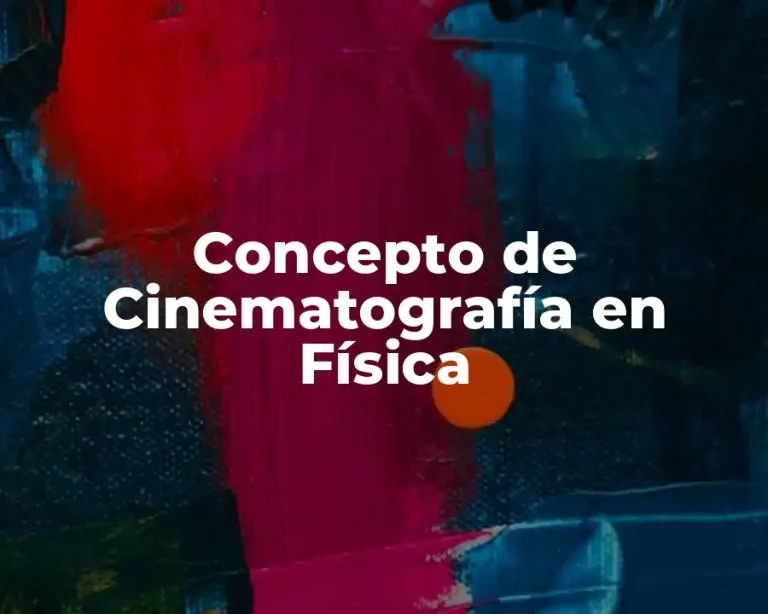 Concepto de Cinematografía en Física