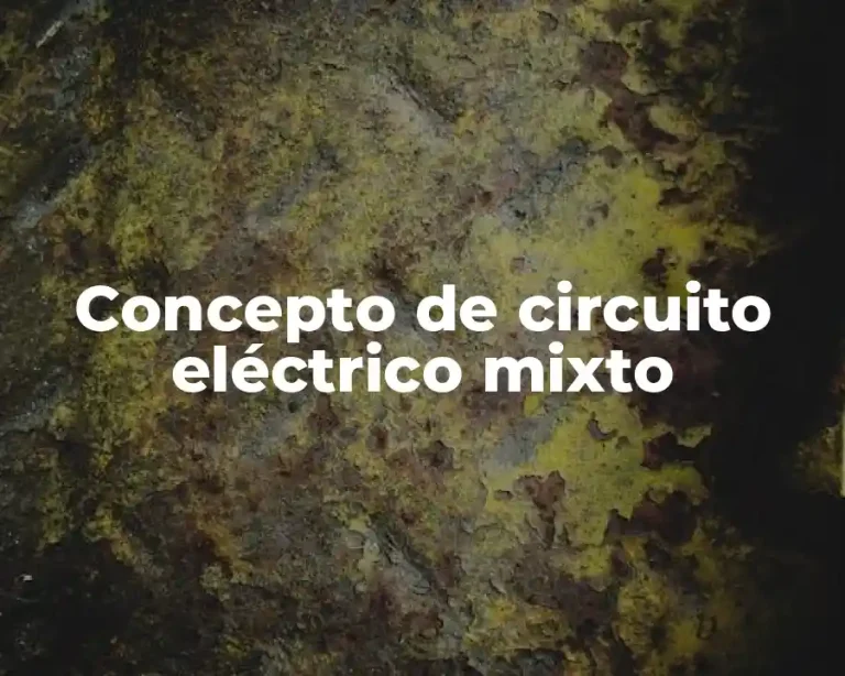 Concepto de circuito eléctrico mixto