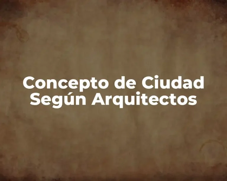Concepto de Ciudad Según Arquitectos