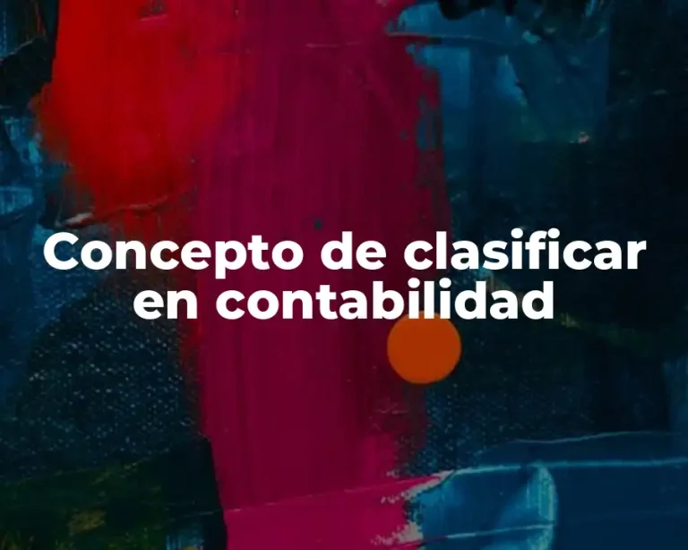 Concepto de clasificar en contabilidad