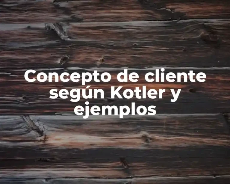 Concepto de cliente según Kotler y ejemplos