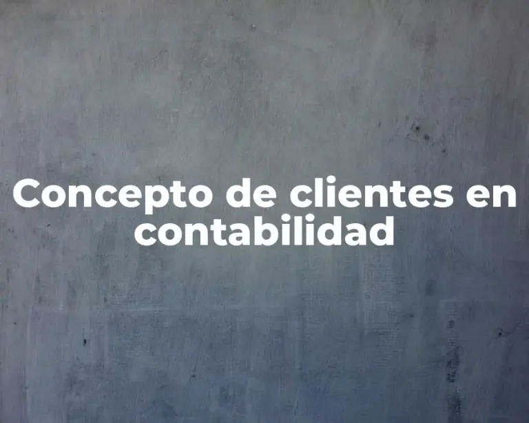Concepto de clientes en contabilidad