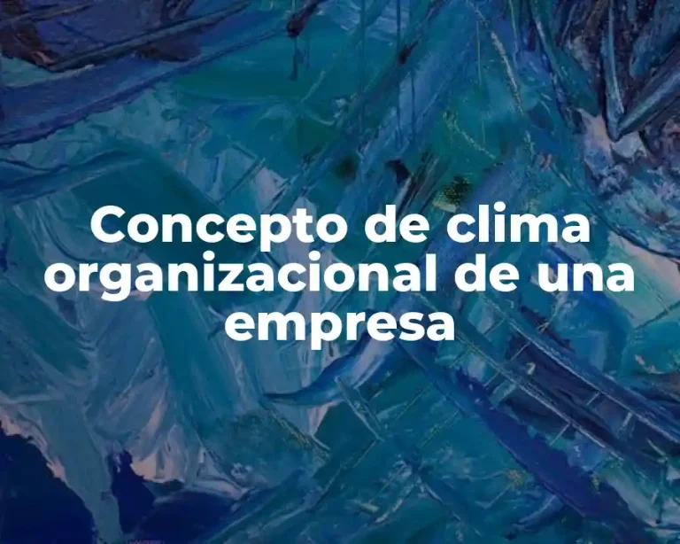Concepto de clima organizacional de una empresa