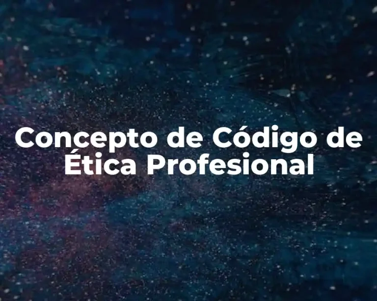 Concepto de Código de Ética Profesional
