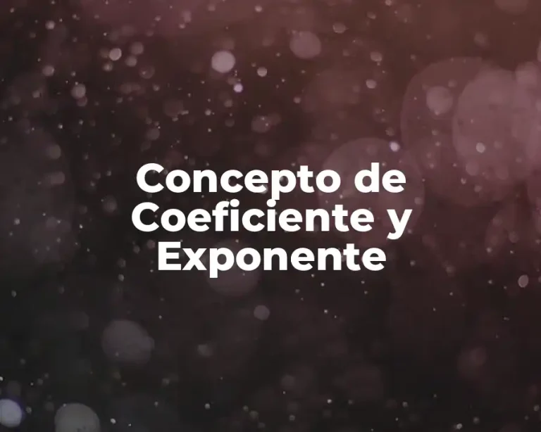 Concepto de Coeficiente y Exponente