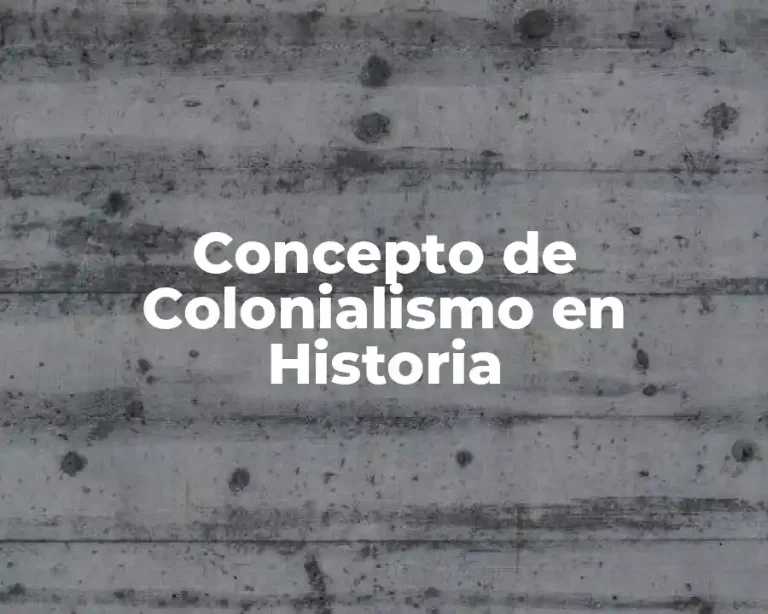 Concepto de Colonialismo en Historia