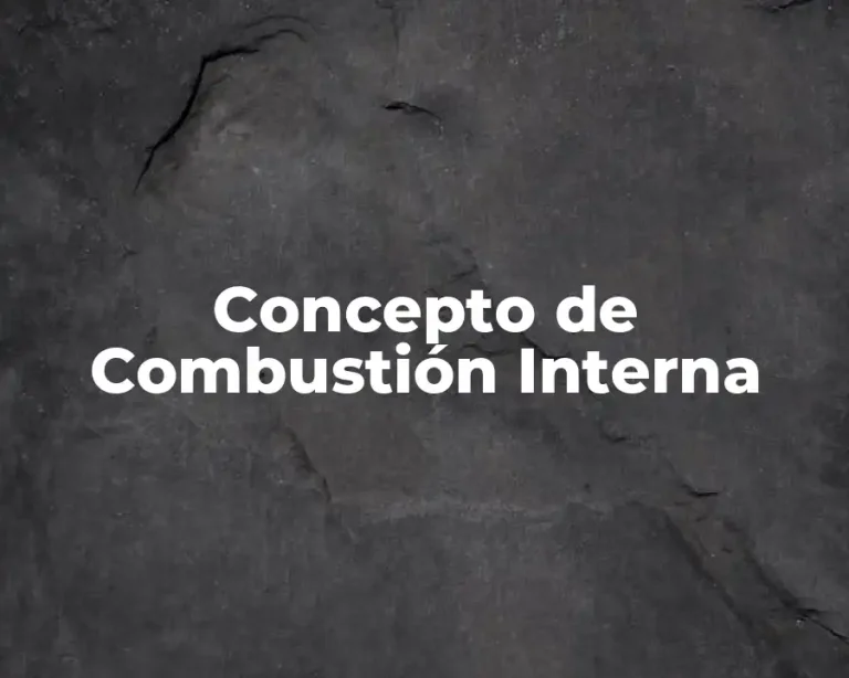 Concepto de Combustión Interna