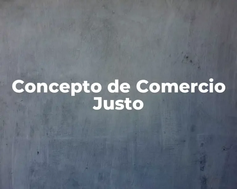 Concepto de Comercio Justo