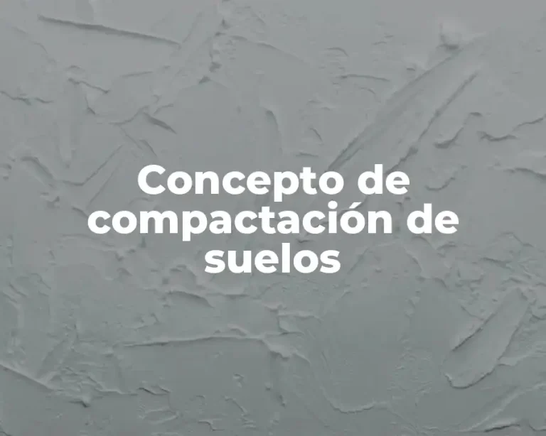 Concepto de compactación de suelos