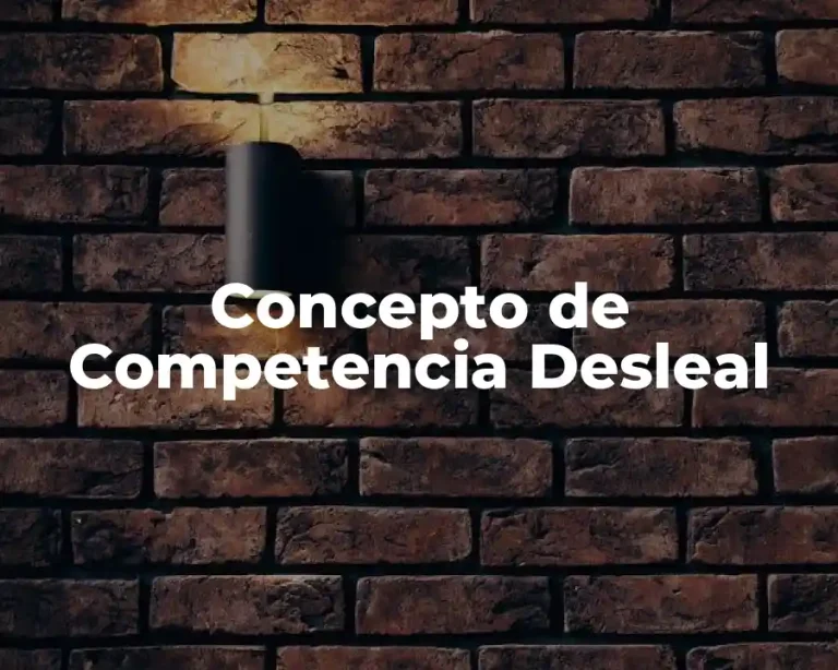 Concepto de Competencia Desleal