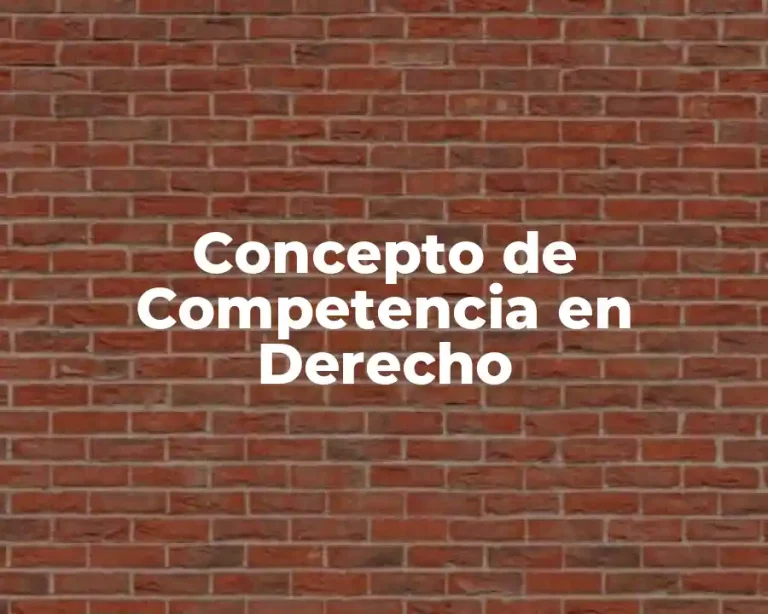 Concepto de Competencia en Derecho