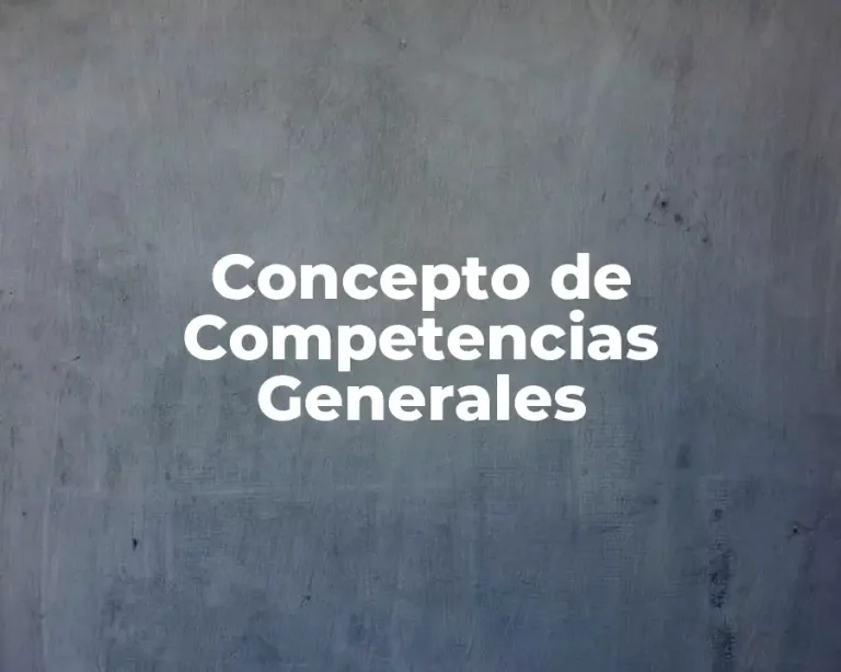 Concepto de Competencias Generales