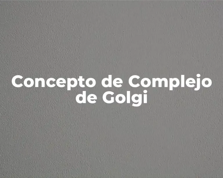 Concepto de Complejo de Golgi