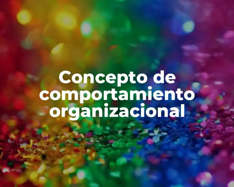 Concepto de comportamiento organizacional