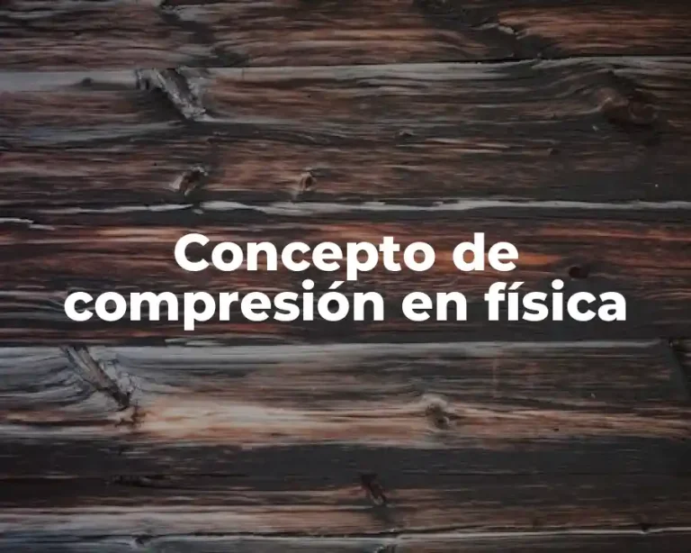 Concepto de compresión en física