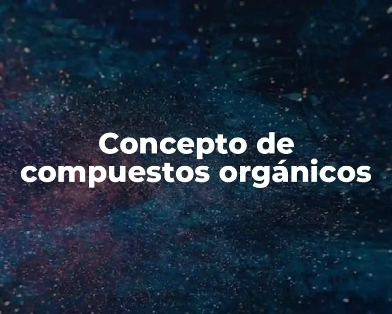 Concepto de compuestos orgánicos