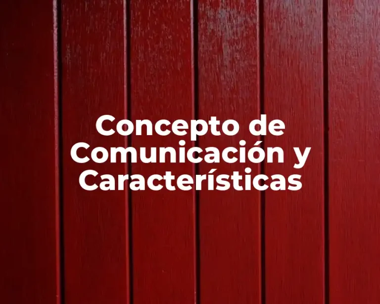 Concepto de Comunicación y Características