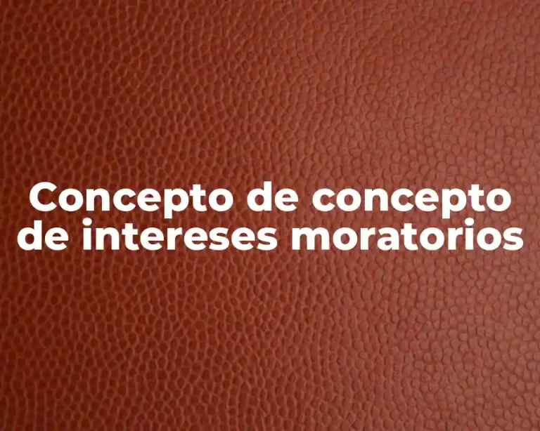 Concepto de concepto de intereses moratorios