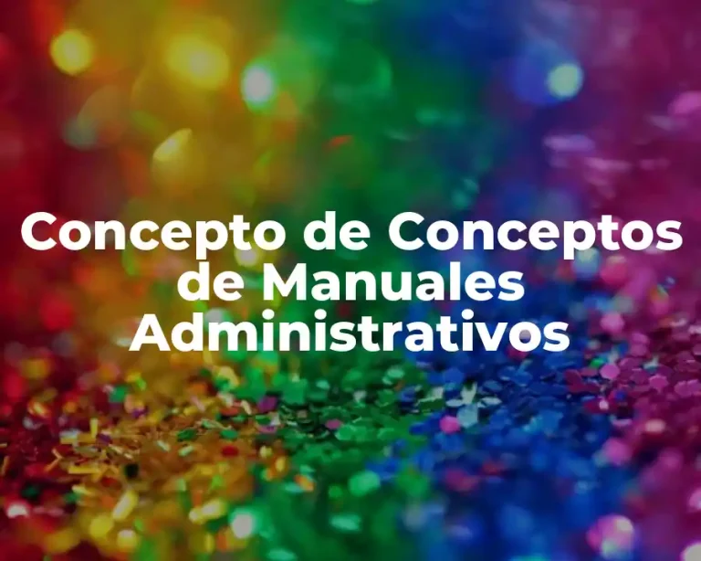 Concepto de Conceptos de Manuales Administrativos
