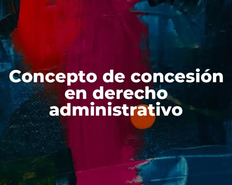 Concepto de concesión en derecho administrativo